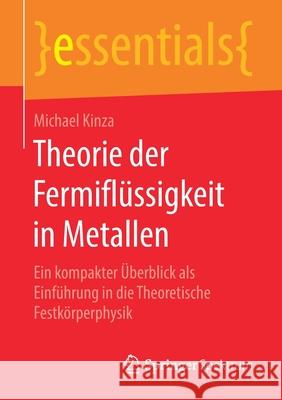 Theorie Der Fermiflüssigkeit in Metallen: Ein Kompakter Überblick ALS Einführung in Die Theoretische Festkörperphysik Michael Kinza 9783658238322 Springer Spektrum