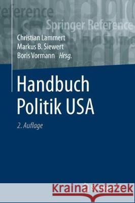 Handbuch Politik USA Christian Lammert Markus B. Siewert Boris Vormann 9783658238445 Springer vs