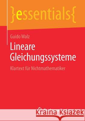 Lineare Gleichungssysteme: Klartext Für Nichtmathematiker Walz, Guido 9783658238544