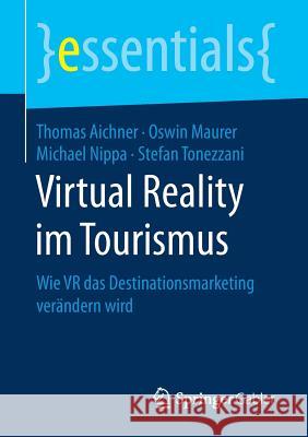 Virtual Reality Im Tourismus: Wie VR Das Destinationsmarketing Verändern Wird Aichner, Thomas 9783658238643 Springer Gabler