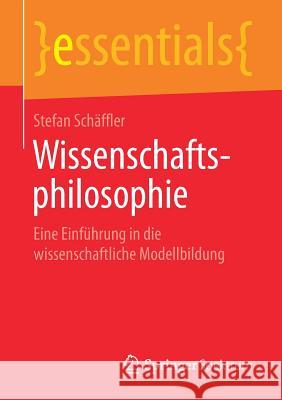 Wissenschaftsphilosophie: Eine Einführung in Die Wissenschaftliche Modellbildung Schäffler, Stefan 9783658238704 Springer Spektrum