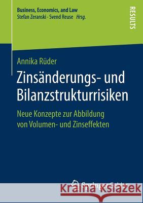 Zinsänderungs- Und Bilanzstrukturrisiken: Neue Konzepte Zur Abbildung Von Volumen- Und Zinseffekten Rüder, Annika 9783658238971 Springer Gabler