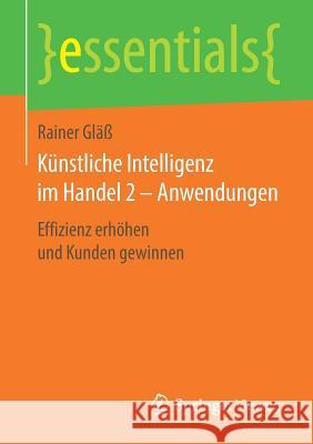 Künstliche Intelligenz Im Handel 2 - Anwendungen: Effizienz Erhöhen Und Kunden Gewinnen Gläß, Rainer 9783658239251 Springer Vieweg