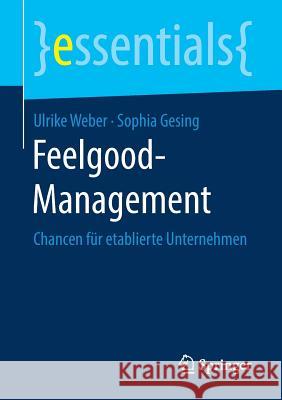 Feelgood-Management: Chancen Für Etablierte Unternehmen Weber, Ulrike 9783658239763 Springer