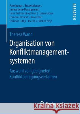 Organisation Von Konfliktmanagementsystemen: Auswahl Von Geeigneten Konfliktbeilegungsverfahren Wand, Theresa 9783658239800 Springer Gabler