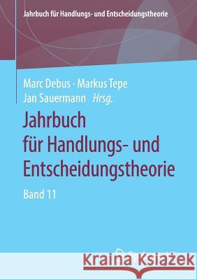 Jahrbuch Für Handlungs- Und Entscheidungstheorie: Band 11 Debus, Marc 9783658239961