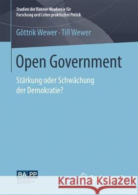 Open Government: Stärkung Oder Schwächung Der Demokratie? Wewer, Göttrik 9783658240066