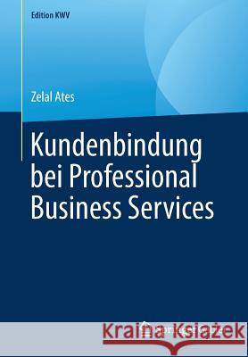 Kundenbindung Bei Professional Business Services Ates, Zelal 9783658240110 Springer Gabler