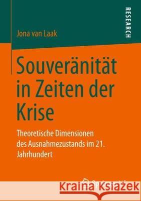 Souveränität in Zeiten Der Krise: Theoretische Dimensionen Des Ausnahmezustands Im 21. Jahrhundert Van Laak, Jona 9783658240219 Springer VS