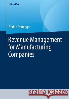 Revenue Management for Manufacturing Companies Florian Defregger 9783658240363 Springer Gabler