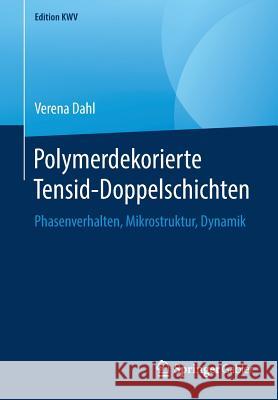 Polymerdekorierte Tensid-Doppelschichten: Phasenverhalten, Mikrostruktur, Dynamik Dahl, Verena 9783658240431 Springer Gabler