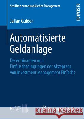 Automatisierte Geldanlage: Determinanten Und Einflussbedingungen Der Akzeptanz Von Investment Management Fintechs Gulden, Julian 9783658240530 Springer Gabler