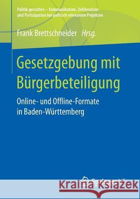 Gesetzgebung Mit Bürgerbeteiligung: Online- Und Offline-Formate in Baden-Württemberg Brettschneider, Frank 9783658241438 Springer VS