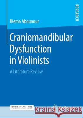 Craniomandibular Dysfunction in Violinists: A Literature Review Abdunnur, Riema 9783658241476 Springer