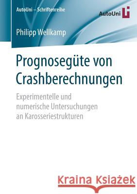 Prognosegüte Von Crashberechnungen: Experimentelle Und Numerische Untersuchungen an Karosseriestrukturen Wellkamp, Philipp 9783658241506 Springer