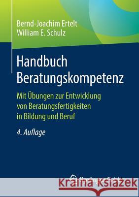 Handbuch Beratungskompetenz: Mit Übungen Zur Entwicklung Von Beratungsfertigkeiten in Bildung Und Beruf Ertelt, Bernd-Joachim 9783658241568