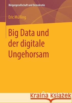 Big Data Und Der Digitale Ungehorsam Mülling, Eric 9783658241582 Springer VS