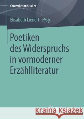 Poetiken Des Widerspruchs in Vormoderner Erzählliteratur Lienert, Elisabeth 9783658241629 Springer VS