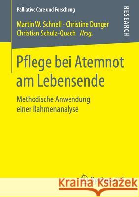 Pflege Bei Atemnot Am Lebensende: Methodische Anwendung Einer Rahmenanalyse Schnell, Martin W. 9783658241711
