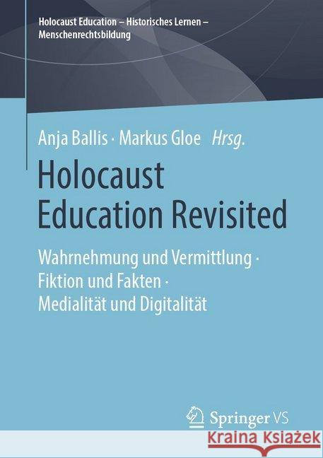 Holocaust Education Revisited: Wahrnehmung Und Vermittlung - Fiktion Und Fakten - Medialität Und Digitalität Ballis, Anja 9783658242046 Springer vs