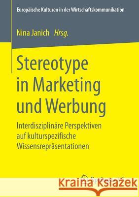 Stereotype in Marketing Und Werbung: Interdisziplinäre Perspektiven Auf Kulturspezifische Wissensrepräsentationen Janich, Nina 9783658242169 Springer VS