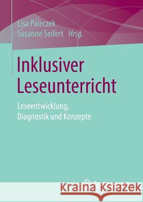 Inklusiver Leseunterricht: Leseentwicklung, Diagnostik Und Konzepte Paleczek, Lisa 9783658242206 Springer vs