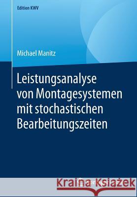 Leistungsanalyse Von Montagesystemen Mit Stochastischen Bearbeitungszeiten Manitz, Michael 9783658242459 Springer Gabler