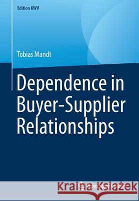 Dependence in Buyer-Supplier Relationships Tobias Mandt 9783658242510 Springer Gabler