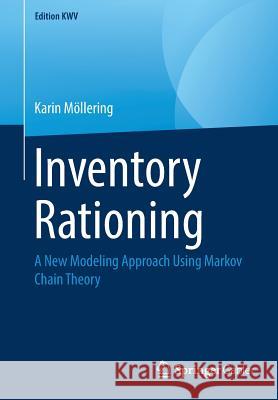 Inventory Rationing: A New Modeling Approach Using Markov Chain Theory Möllering, Karin 9783658242541 Springer Gabler