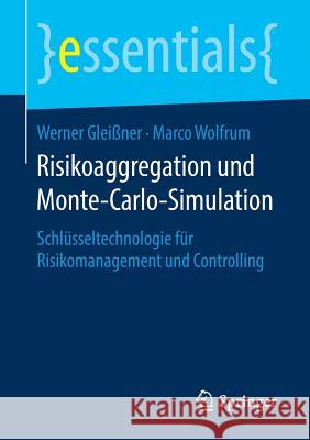 Risikoaggregation Und Monte-Carlo-Simulation: Schlüsseltechnologie Für Risikomanagement Und Controlling Gleißner, Werner 9783658242732 Springer