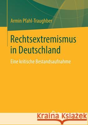 Rechtsextremismus in Deutschland: Eine Kritische Bestandsaufnahme Pfahl-Traughber, Armin 9783658242756 Springer vs
