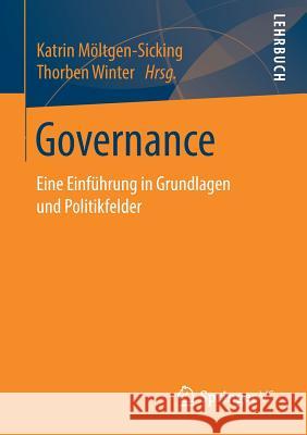 Governance: Eine Einführung in Grundlagen Und Politikfelder Möltgen-Sicking, Katrin 9783658242794 Springer VS