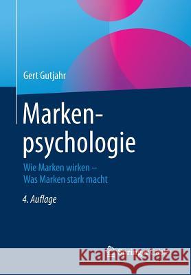 Markenpsychologie: Wie Marken Wirken - Was Marken Stark Macht Gutjahr, Gert 9783658242817 Springer Gabler