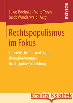 Rechtspopulismus Im Fokus: Theoretische Und Praktische Herausforderungen Für Die Politische Bildung Boehnke, Lukas 9783658242985