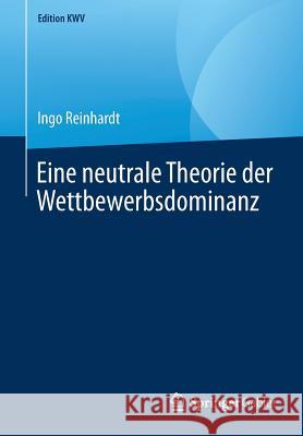 Eine Neutrale Theorie Der Wettbewerbsdominanz Reinhardt, Ingo 9783658243197