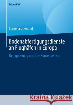 Bodenabfertigungsdienste an Flughäfen in Europa: Deregulierung Und Ihre Konsequenzen Odenthal, Cornelia 9783658243395 Springer Gabler