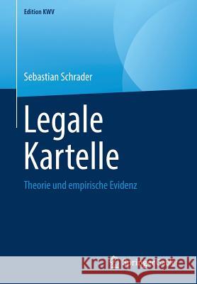 Legale Kartelle: Theorie Und Empirische Evidenz Schrader, Sebastian 9783658243487 Springer Gabler