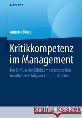 Kritikkompetenz Im Management: Der Einfluss Der Kritikkompetenz Auf Den Beruflichen Erfolg Von Führungskräften Bruce, Annette 9783658243678 Springer Fachmedien Wiesbaden