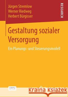 Gestaltung Sozialer Versorgung: Ein Planungs- Und Steuerungsmodell Stremlow, Jürgen 9783658243739