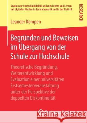 Begründen Und Beweisen Im Übergang Von Der Schule Zur Hochschule: Theoretische Begründung, Weiterentwicklung Und Evaluation Einer Universitären Erstse Kempen, Leander 9783658244149 Springer Spektrum
