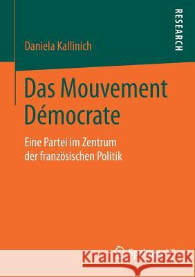 Das Mouvement Démocrate: Eine Partei Im Zentrum Der Französischen Politik Kallinich, Daniela 9783658244200