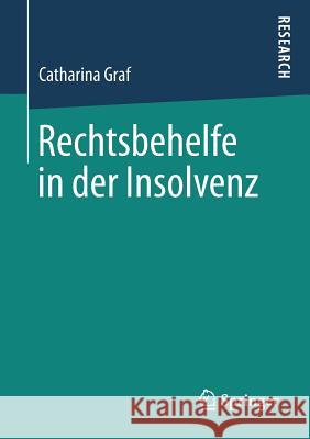 Rechtsbehelfe in Der Insolvenz Graf, Catharina 9783658244224