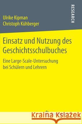 Einsatz Und Nutzung Des Geschichtsschulbuches: Eine Large-Scale-Untersuchung Bei Schülern Und Lehrern Kipman, Ulrike 9783658244460 Springer VS