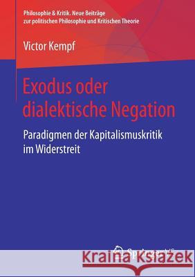 Exodus Oder Dialektische Negation: Paradigmen Der Kapitalismuskritik Im Widerstreit Kempf, Victor 9783658244576 Springer VS