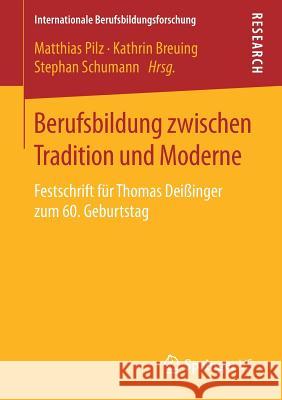 Berufsbildung Zwischen Tradition Und Moderne: Festschrift Für Thomas Deißinger Zum 60. Geburtstag Pilz, Matthias 9783658244590