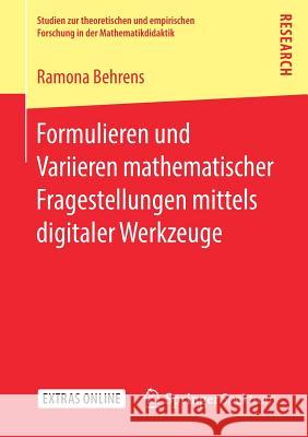 Formulieren Und Variieren Mathematischer Fragestellungen Mittels Digitaler Werkzeuge Behrens, Ramona 9783658244880