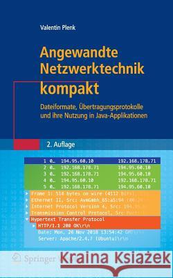 Angewandte Netzwerktechnik Kompakt: Dateiformate, Übertragungsprotokolle Und Ihre Nutzung in Java-Applikationen Plenk, Valentin 9783658245221