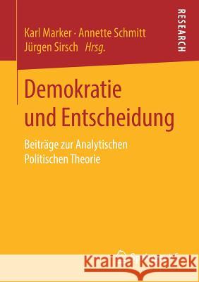 Demokratie Und Entscheidung: Beiträge Zur Analytischen Politischen Theorie Marker, Karl 9783658245283 Springer VS