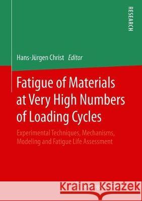 Fatigue of Materials at Very High Numbers of Loading Cycles: Experimental Techniques, Mechanisms, Modeling and Fatigue Life Assessment Christ, Hans-Jürgen 9783658245306