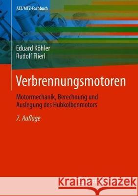 Verbrennungsmotoren: Motormechanik, Berechnung Und Auslegung Des Hubkolbenmotors Köhler, Eduard 9783658245405 Springer Vieweg